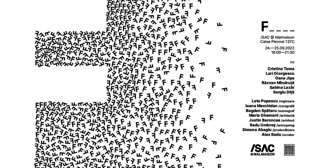 “F _ _ _ _” instalație performativă @ /SAC @ Malmaison, București