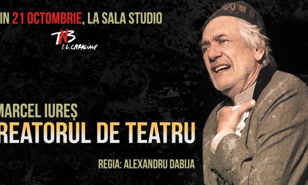 CREATORUL DE TEATRU – un spectacol unic, de neratat, după un text extraordinar, plin de furie și de mult umor negru, în interpretarea magistrală a lui Marcel Iureș
