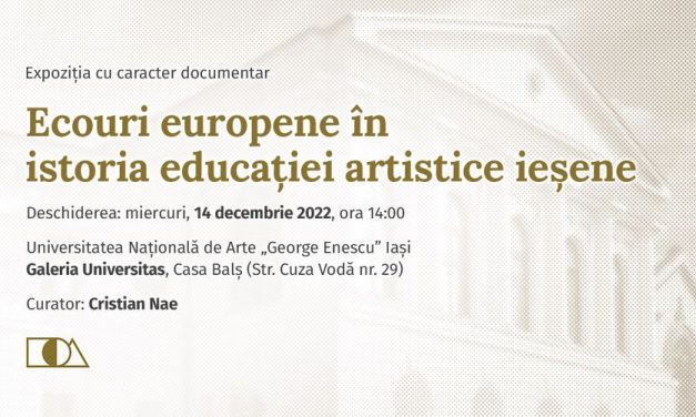 „Ecouri europene în istoria educației artistice ieșene” @ Galeria Universitas, Casa Balș, Iași