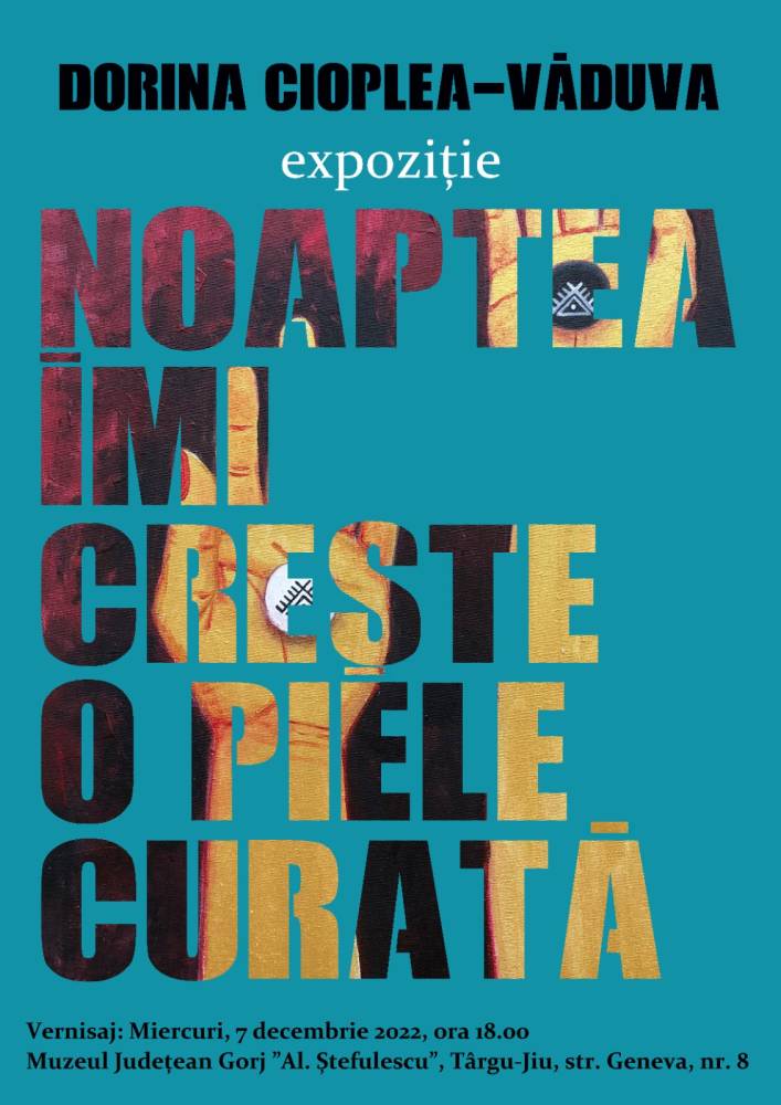 Expoziție de pictură Dorina Cioplea-Văduva „Noaptea îmi crește o piele curată” @ Muzeul Județean Gorj ”Alexandru Ștefulescu”, Târgu Jiu