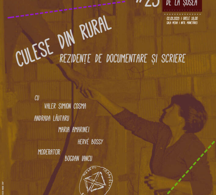 CONFERINȚELE DE LA ȘOSEA – Culese din rural. Rezidențe de documentare și scriere @ Muzeul Național al Țăranului Român