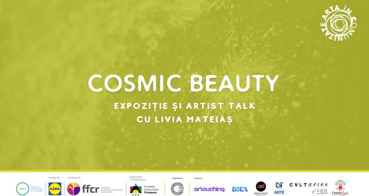Cosmic Beauty – Expoziție și artist talk cu Livia Mateiaș @ CronicLove Productions Europe, Timișoara