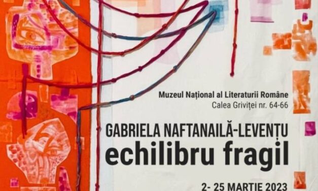 Expoziția „Echilibru fragil” a artistei Gabriela Naftanailă-Levențu @ Muzeul Național al Literaturii Române