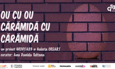 Expoziția „Ou cu ou și cărămidă cu cărămidă” – un proiect Grivița53, la Galeria CREART