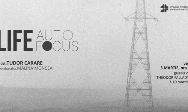 Expoziție Tudor Carare „LIFE AUTO FOCUS” @ Galeria de Artă „Th. Pallady”, Iași