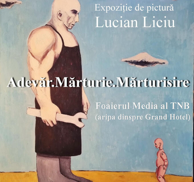 Expoziție de pictură Lucian Liciu (1968-2022) „Adevăr. Mărturie. Mărturisire” @ Sala Foaier Media a Teatrului Național București