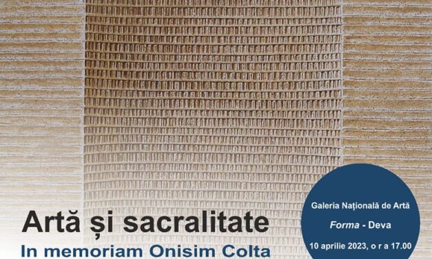 Expoziția „Artă și sacralitate – In memoriam, Onisim Colta” @ Galeria Națională de Artă Forma din Deva