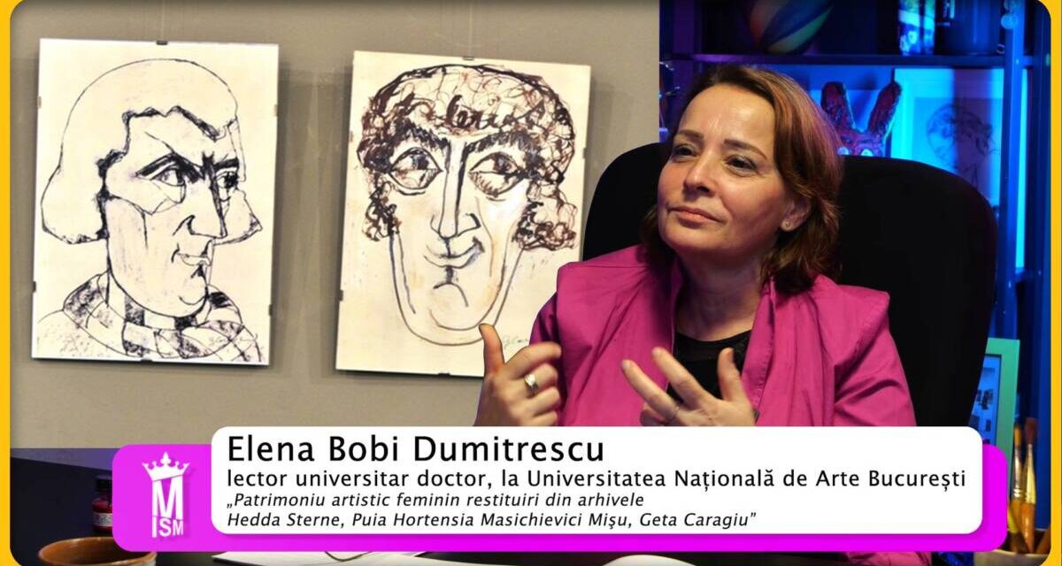 Elena Bobi Dumitrescu – Patrimoniu artistic feminin, restituiri din arhiva Geta Caragiu