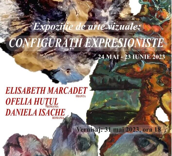Expoziţia de Arte Vizuale „CONFIGURAŢII EXPRESIONISTE” @ Galeriile de Artă ale Municipiului Iaşi „Dan Hatmanu‘’
