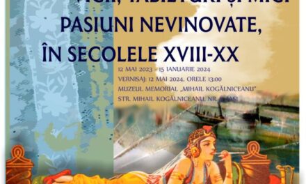 Expoziţia „Vicii, tabieturi și mici pasiuni nevinovate în sec. XVIII – XX” @ Muzeul Memorial „Mihail Kogălniceanu”, Iași