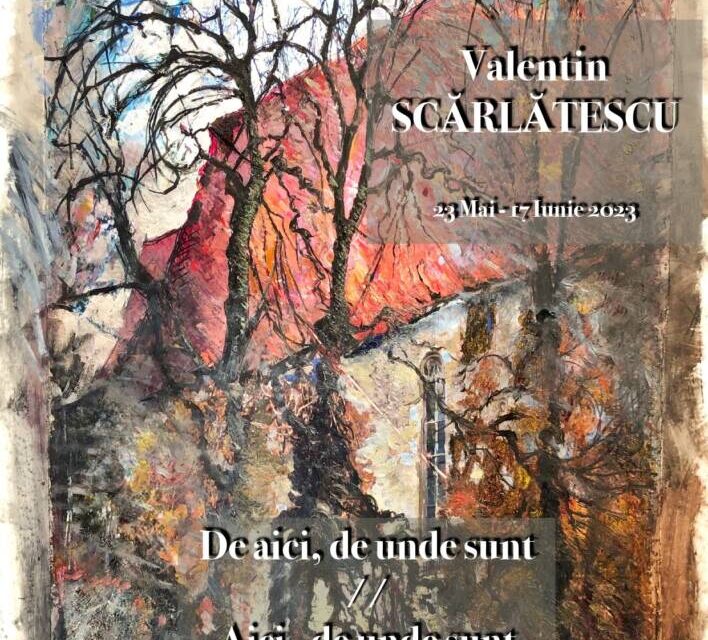 Expoziție Valentin Scărlătescu „De aici, de unde sunt / Aici, de unde sunt” @ Galeria Romană, București