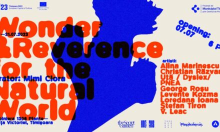 Expoziția aniversară “Wonder and Reverence for the Natural World”, la Pepiniera 1306 din Piața Victoriei, Timișoara
