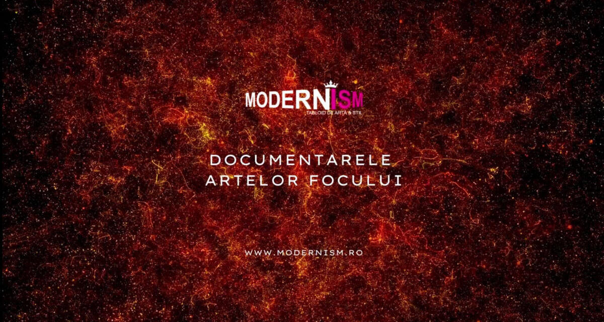 „Documentarele Artelor Focului”, un proiect editorial Modernism.ro