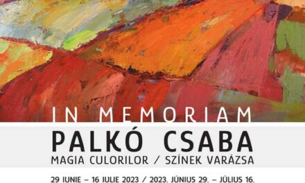 Expoziția „Magia Culorilor / In memoriam Palkó Csaba” @ Muzeul de Artă Cluj-Napoca