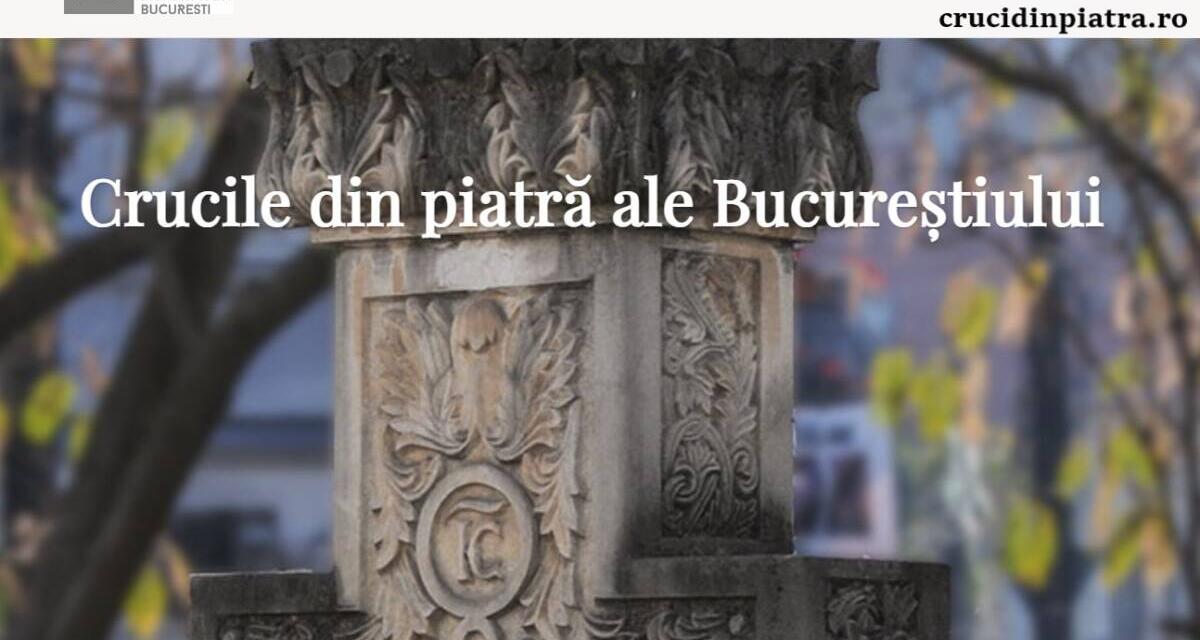 Descoperiți istoria crucilor din piatră ale Bucureștiului pe noul site dedicat!