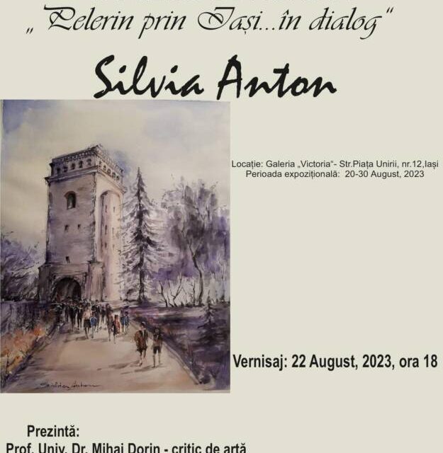 Expoziția de pictură Silvia Anton „Pelerin prin Iasi… în dialog” @ Galeria de Artă „Victoria”, Iași