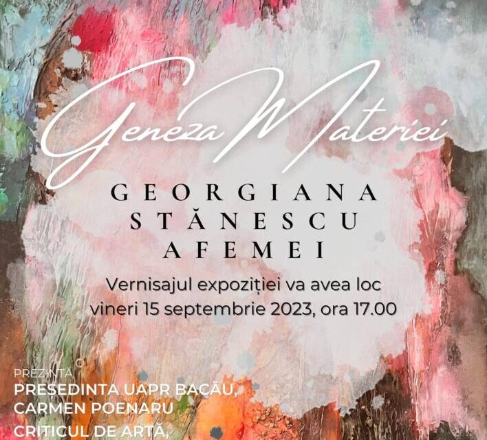 Expoziție Georgiana Stănescu „Geneza Materiei” @ Galeriile Frunzetti din Bacău