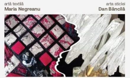 Expoziţie Maria Negreanu – artă textilă și Dan Băncilă – arta sticlei „Dialog” @ Galeria Orizont, Bucureşti