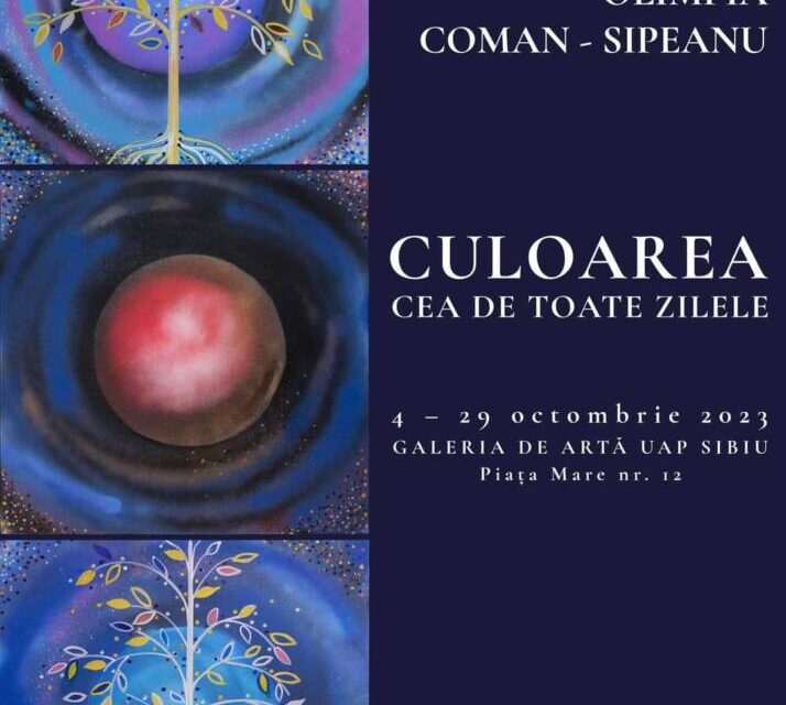 Expoziție Olimpia Coman Sipeanu “CULOAREA CEA DE TOATE ZILELE” @ Galeria de Artă a UAP Sibiu