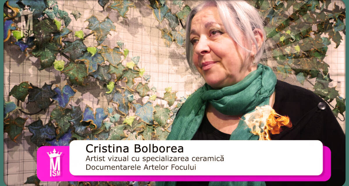 Cristina Bolborea: „Am parcurs cu lucrările 365 de zile de fericire” – Documentarele Artelor Focului