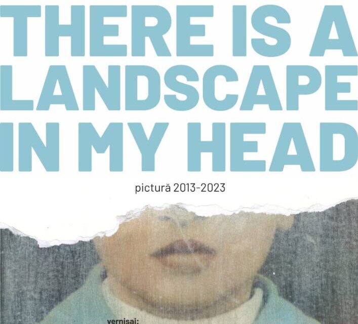 Expoziție Eugen Alupopanu „THERE IS A LANDSCAPE IN MY HEAD” @ Galeria Arcade 24 din Bistrița