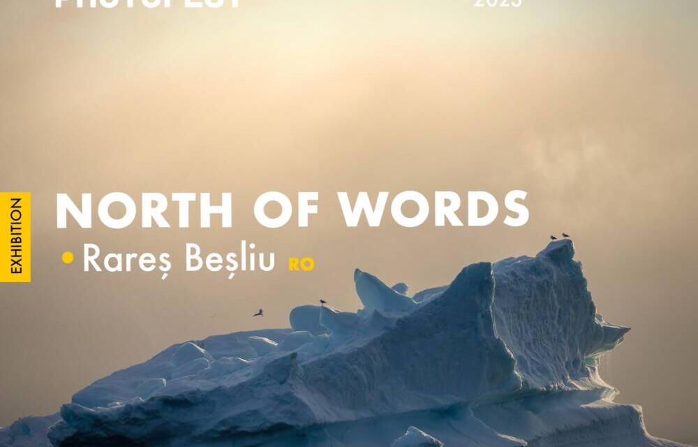 Expoziția „La NORD de cuvinte”, ce ilustrează primele expediții arctice ale fotografului Rareș Beșliu – deschisă în cadrul Bucharest Photofest