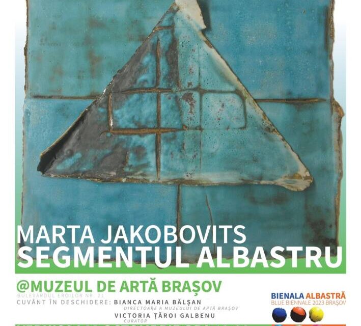 Expoziție Márta Jakobovits „Segmentul albastru” @ Muzeul de Artă Brașov