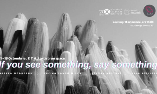 „If you see something, say something” @ E T A J artist run space, București