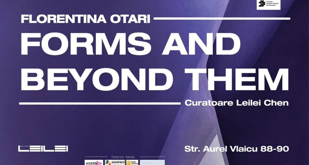 Expoziție Florentina Otari “Forms and beyond them” @ Galeria LeiLei, București