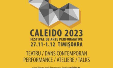 Festivalul de arte performative Caleido anunță ediția a V-a: 27 noiembrie – 1 decembrie la Timișoara