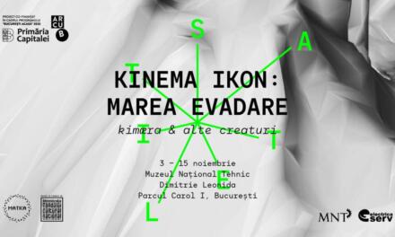 Expoziție Kinema Ikon „Marea Evadare / kimæra & alte creaturi” la Muzeul Național Tehnic din București