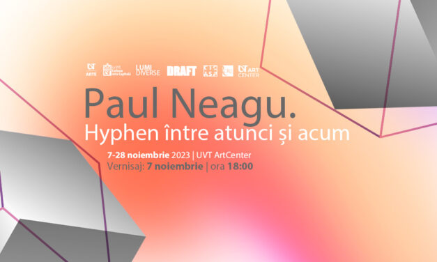Paul Neagu. Hyphen între atunci și acum @ UVT ArtCenter, Timișoara
