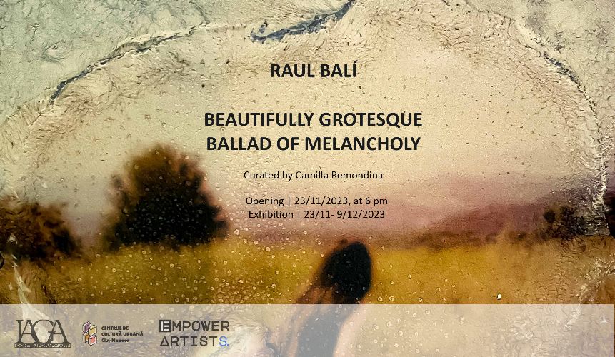 Raul Balí. Beautifully grotesque ballad of melancholy @ IAGA Contemporary Art, Cluj-Napoca