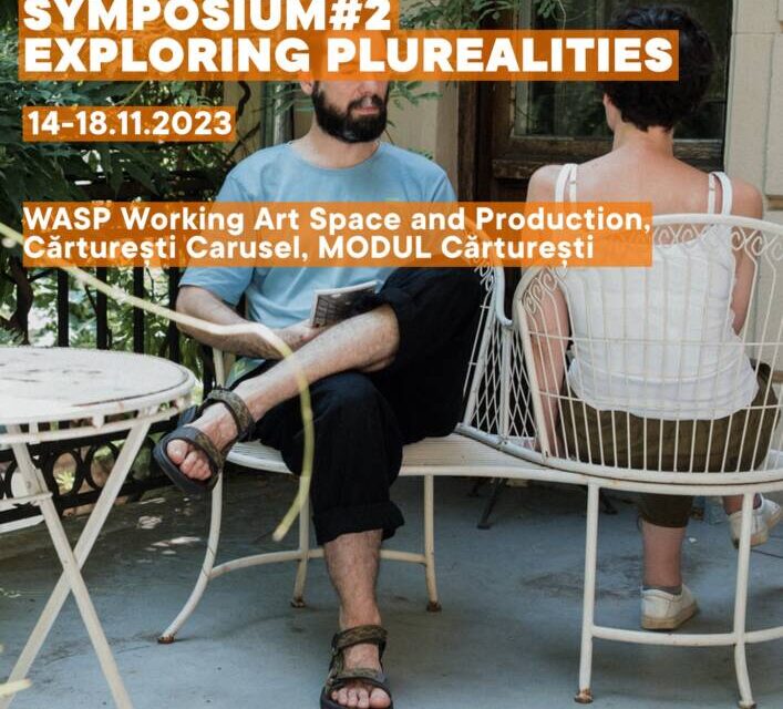 Simpozion #2 EXPLORING PLUREALITIES în locațiile Cărturești Carusel, MODUL Cărturești și WASP Working Art Space and Production