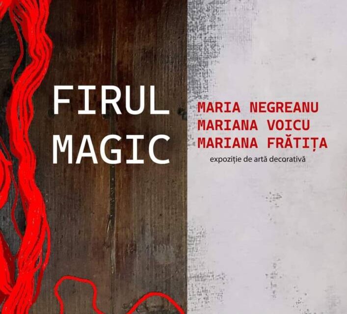 Expoziție Maria Negreanu, Mariana Voicu și Mariana Frătița „Firul magic” @ Muzeul Județean Gorj „Alexandru Ștefulescu” din Târgu Jiu