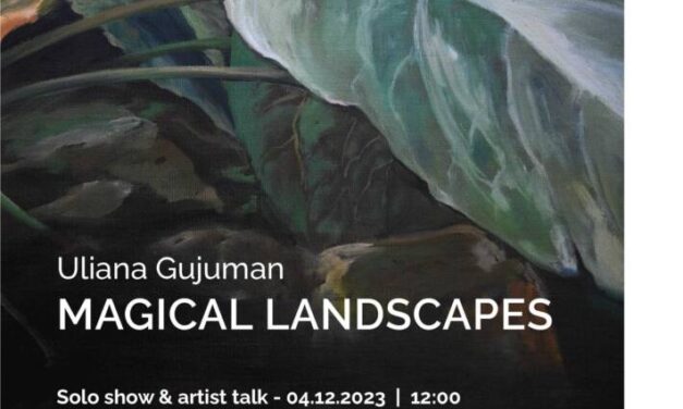 Expoziție Uliana Gujuman „Magical landscapes” @ Galeria Mansarda, Timișoara