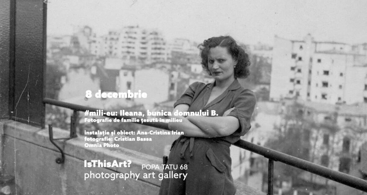 #mili-eu: Ileana, bunica domnului B. @ Centrul de Resurse în Fotografie/ Is This Art? Photo Art Gallery, București