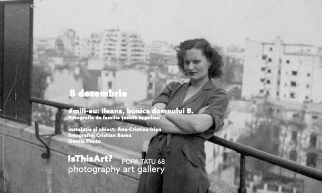 #mili-eu: Ileana, bunica domnului B. @ Centrul de Resurse în Fotografie/ Is This Art? Photo Art Gallery, București