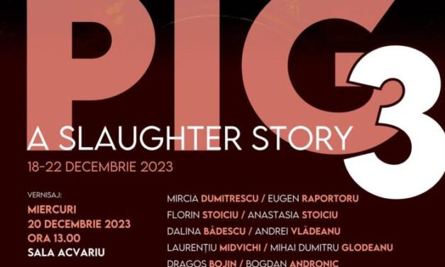 PIG 3 – A SLAUGHTER STORY @ Muzeul Național al Țăranului Român