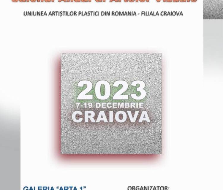 Salonul Anul al Artelor Vizuale, organizat de Filiala Craiova a Uniunii Artiștilor Plastici din România @ Galeria ”Arta 1” din Craiova