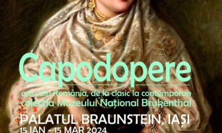 Expoziția „Capodopere. Arta din Romania, de la clasic la contemporan” @ Palatul Braunstein din lași