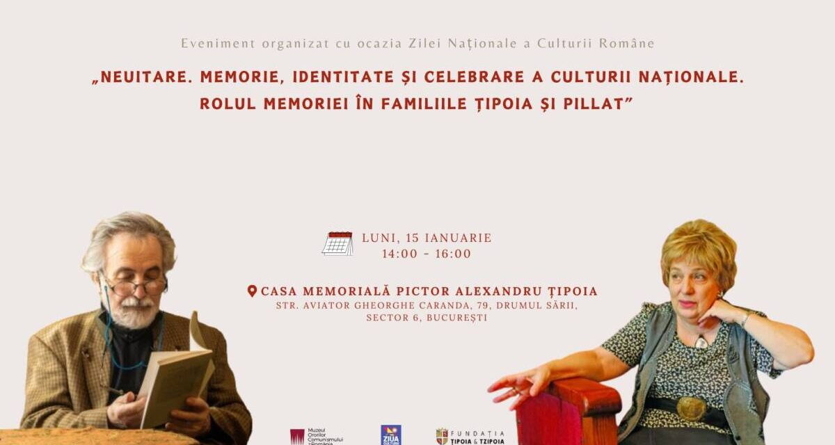 „NEUITARE. Memorie, identitate și celebrare a culturii naționale. Rolul memoriei în familiile Țipoia și Pillat” @ Casa Memorială Pictor Alexandru Țipoia, București