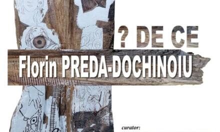 Expoziție Florin Preda-Dochinoiu „?DE CE” @ Galeria ARTA 1, Craiova