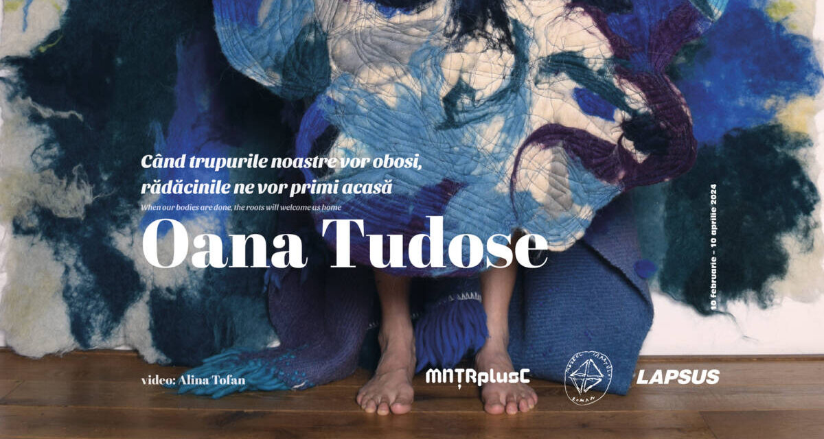 Expoziție Oana Tudose „Când trupurile noastre vor obosi, rădăcinile ne vor primi acasă” @ MNŢRplusC – Muzeul Naţional al Țăranului Român