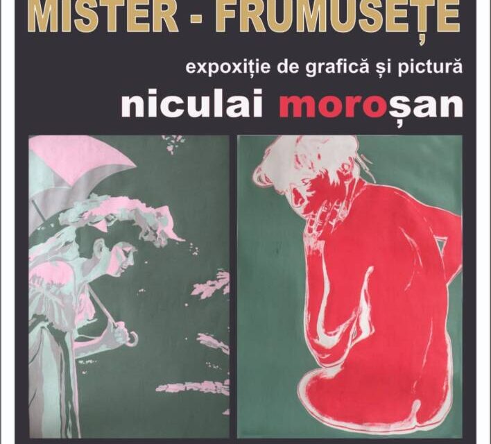 Expoziția de grafică și pictură Niculai Moroșan „Mister – Frumusețe” @ Teatrul Municipal Matei Vișniec din Suceava