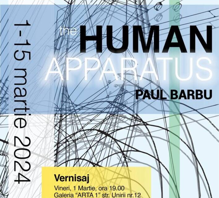 Expoziție Paul Barbu „The Human Apparatus” @ Galeria Arta 1 din Craiova