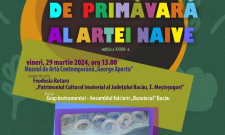 „Salonul de Primăvară al Artei Naive”  ediția a XXXIII-a @ Centrul de Cultură „George Apostu” Bacău