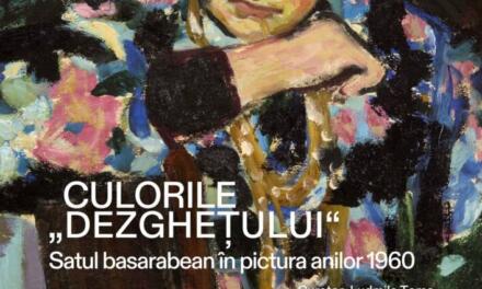 Expoziția Culorile „dezghețului“. Satul basarabean în pictura anilor 1960 @ Muzeul Național al Țăranului Român