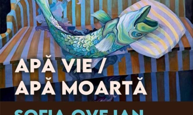 Expoziție Sofia Ovejan „Apă vie/Apa moartă” @ Galeria Calea Victoriei, București