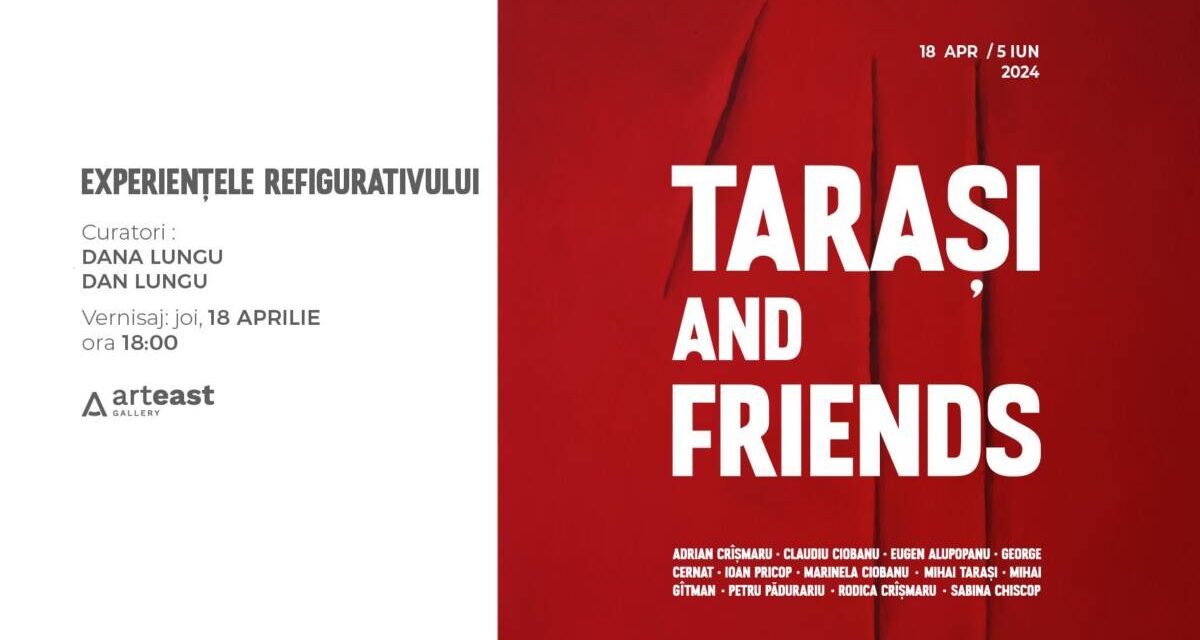 „Tarași & friends”. Experiențele refigurativului @ ArtEast Gallery, Iași